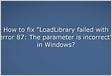 Re LoadLibrary failed with error 87 incorrect parameter